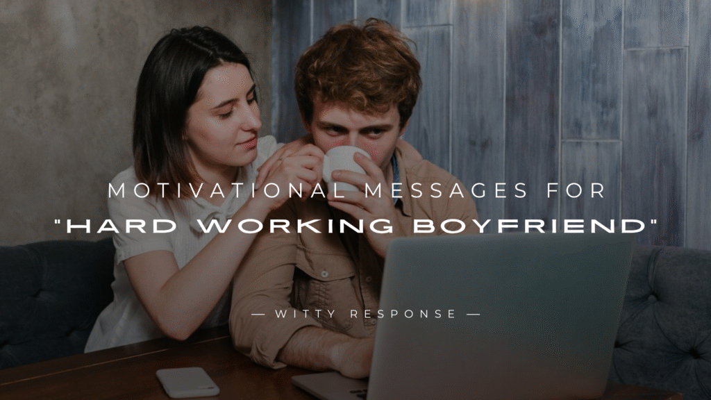 220+ Motivational Messages For "Hard Working Boyfriend"