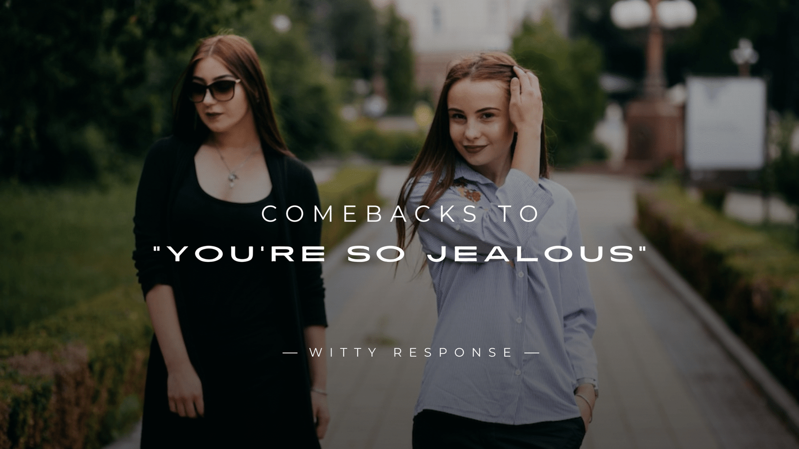 220+ Savage Comebacks to "You're So Jealous" Use Now