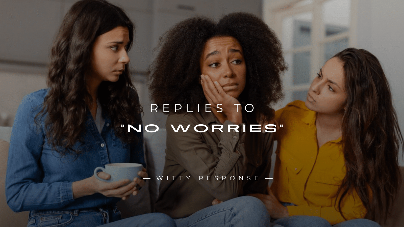 220+ Best Replies to "No Worries" – That Impress