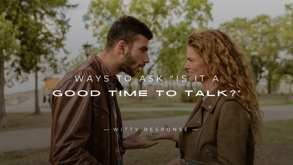 220+ Best Ways To Ask "Is It A Good Time To Talk?"