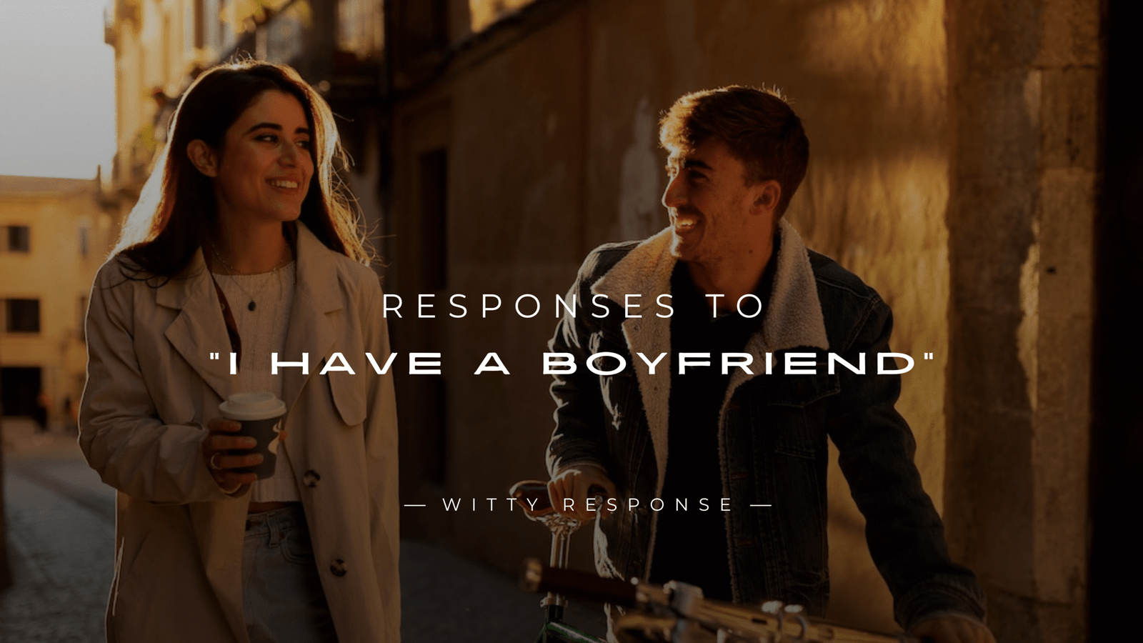 220+ Clever Responses to "I Have A Boyfriend" That Work