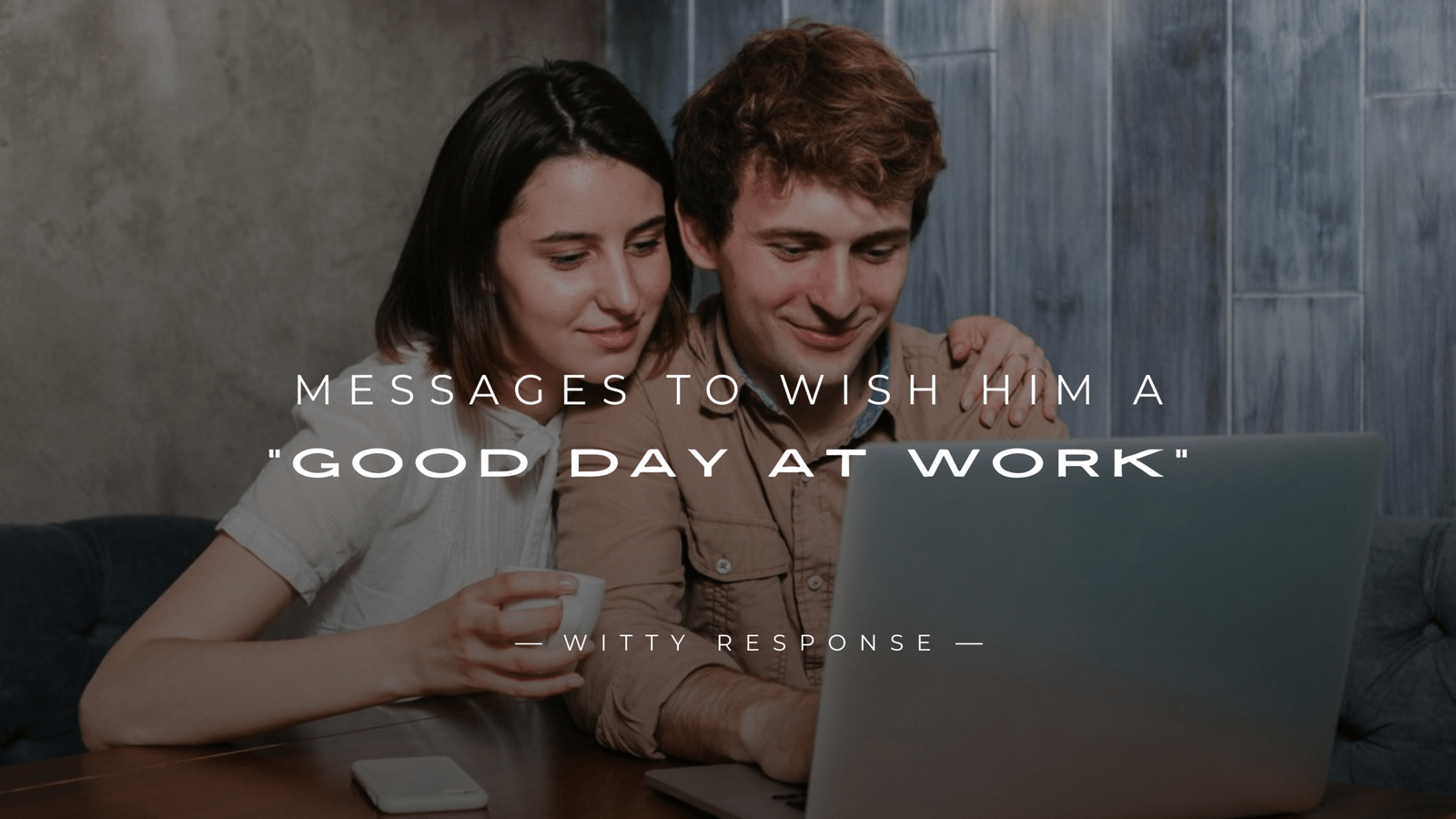 220+ Heartfelt Messages to Wish Him a "Good Day at Work"