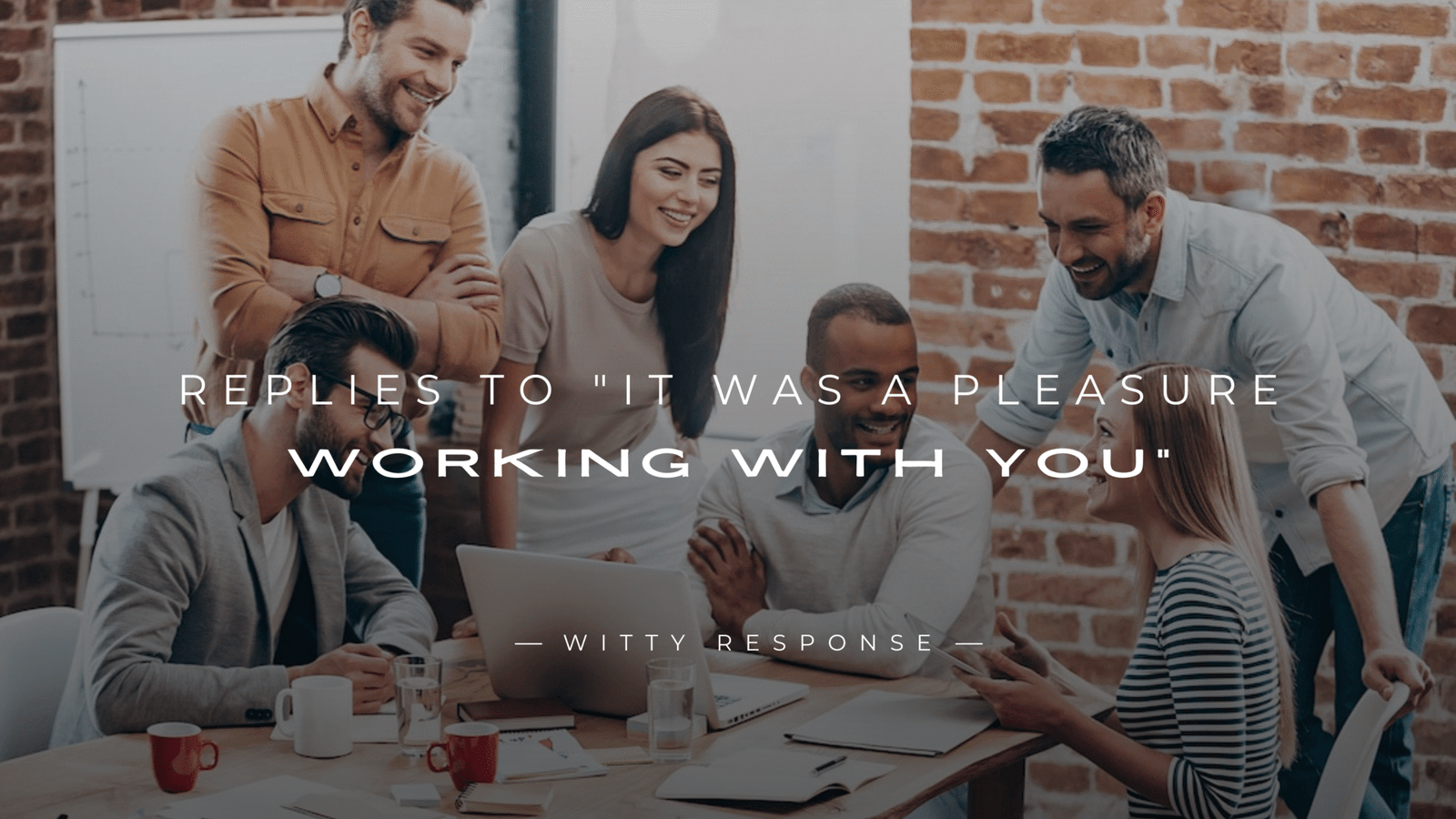 220+ Polite Replies to "It Was A Pleasure Working With You"