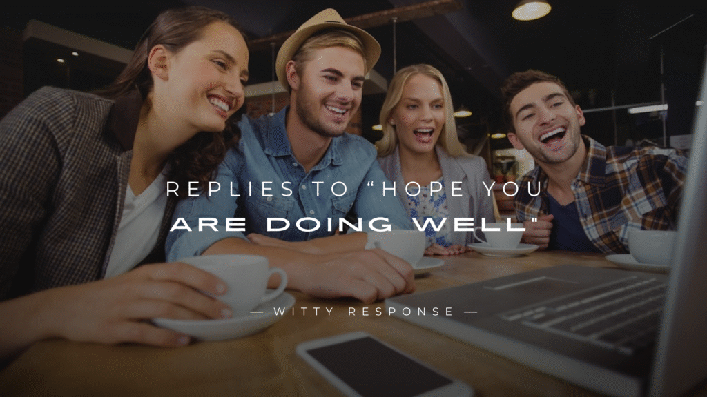 220+ Professional Replies to “Hope You Are Doing Well”