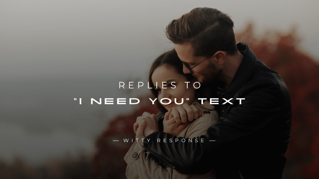 220+ Replies to "I Need You" Text – (Romantic & More)