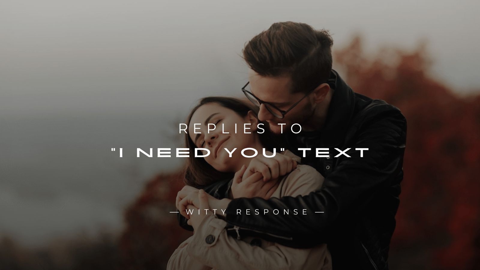 220+ Replies to "I Need You" Text – (Romantic & More)