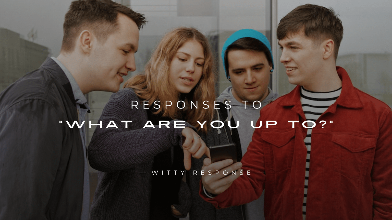 220+ Responses to "What Are You Up To?" (Ultimate List)