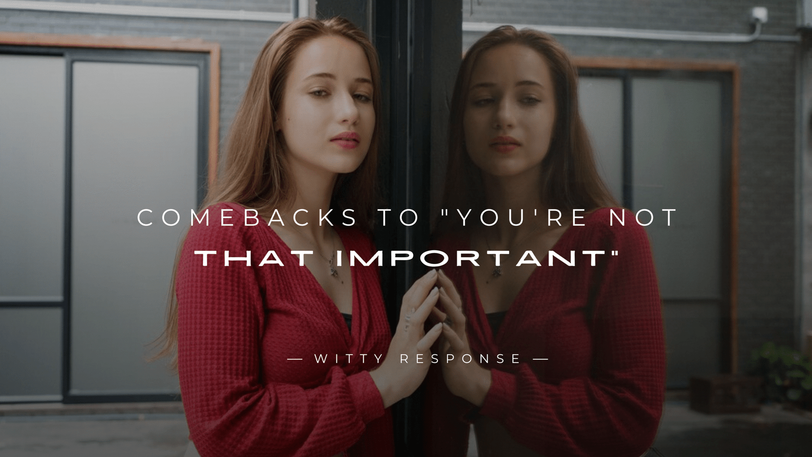 220+ Savage Comebacks to "You're Not That Important"