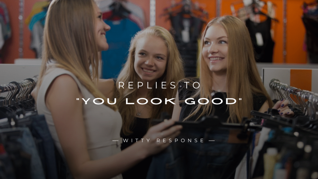 220+ Sweet Replies to “You Look Good” Compliment
