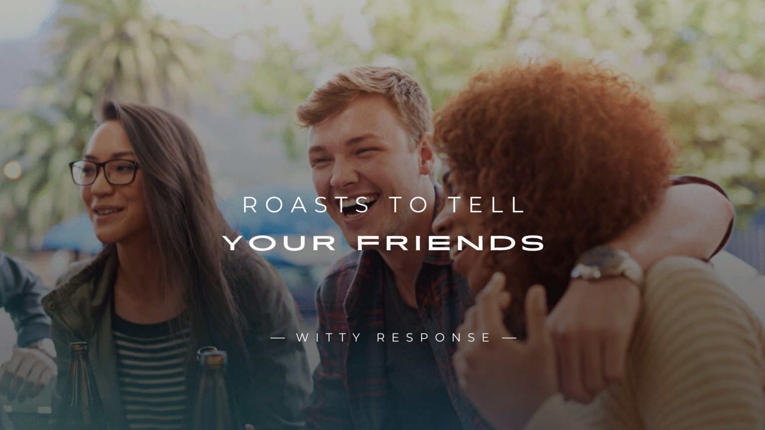 Good Roasts To Tell Your Friends