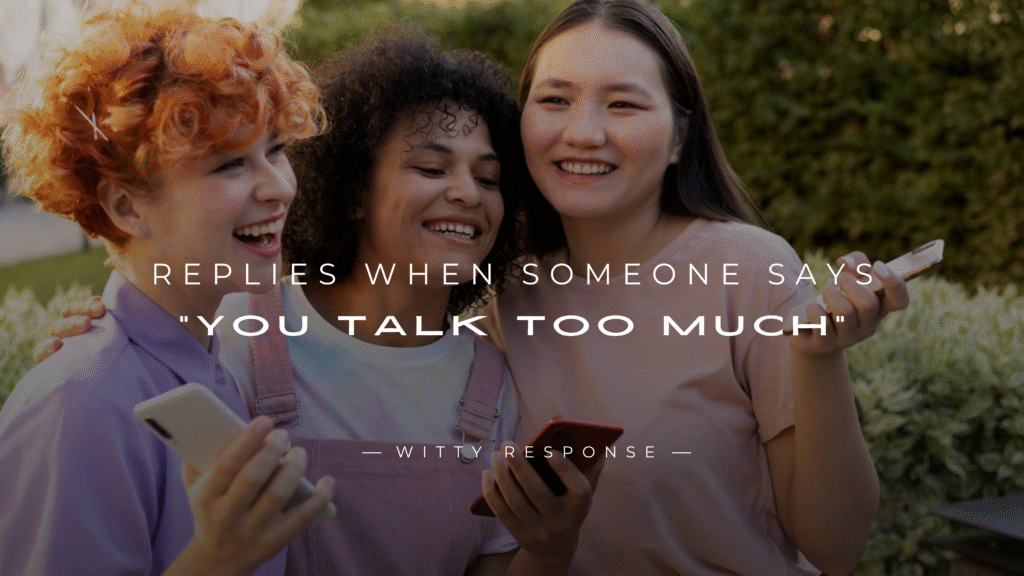 220+ Best Replies When Someone Says "You Talk Too Much"