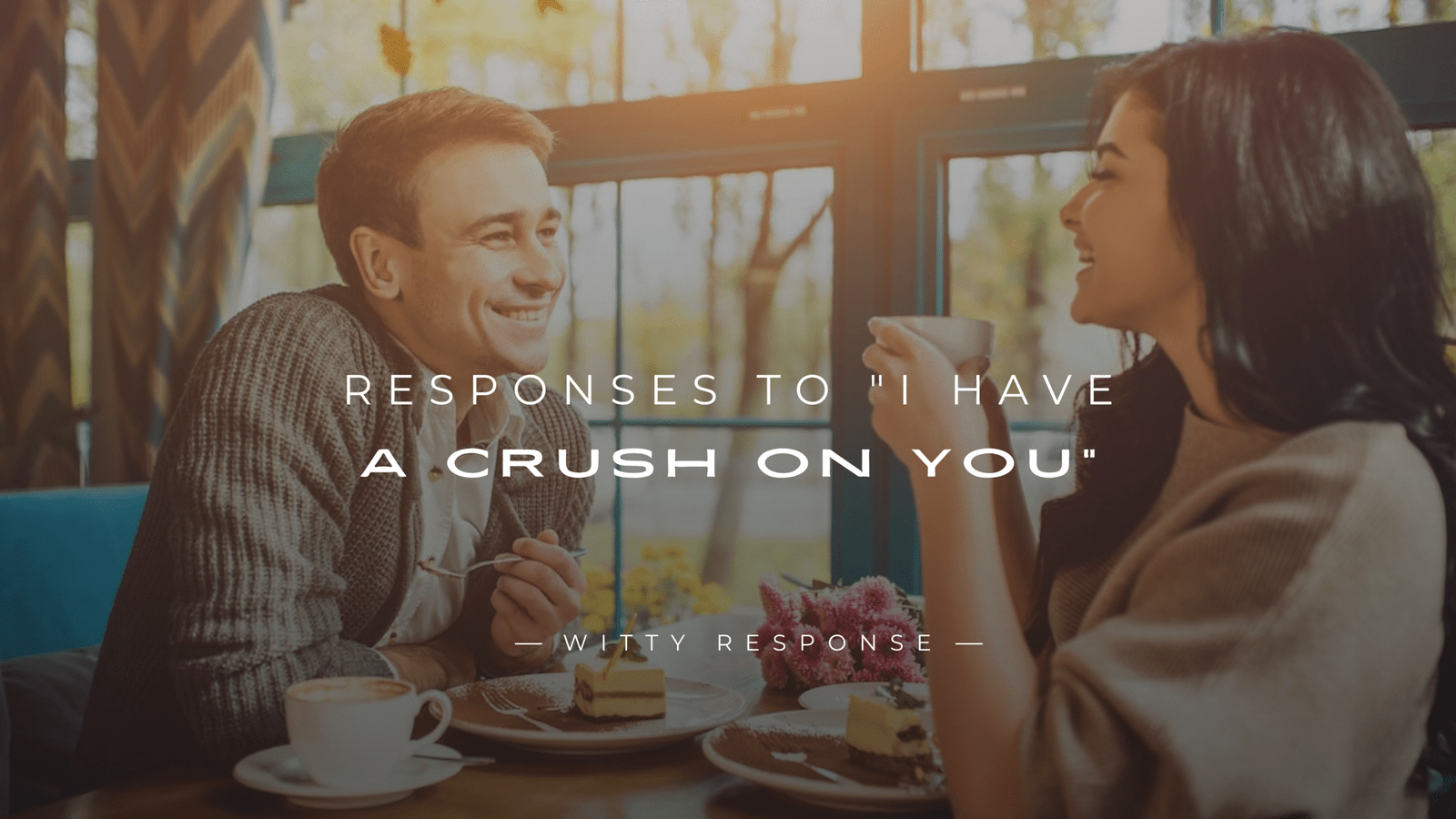 220+ Responses to "I Have A Crush On You" Crush Confession