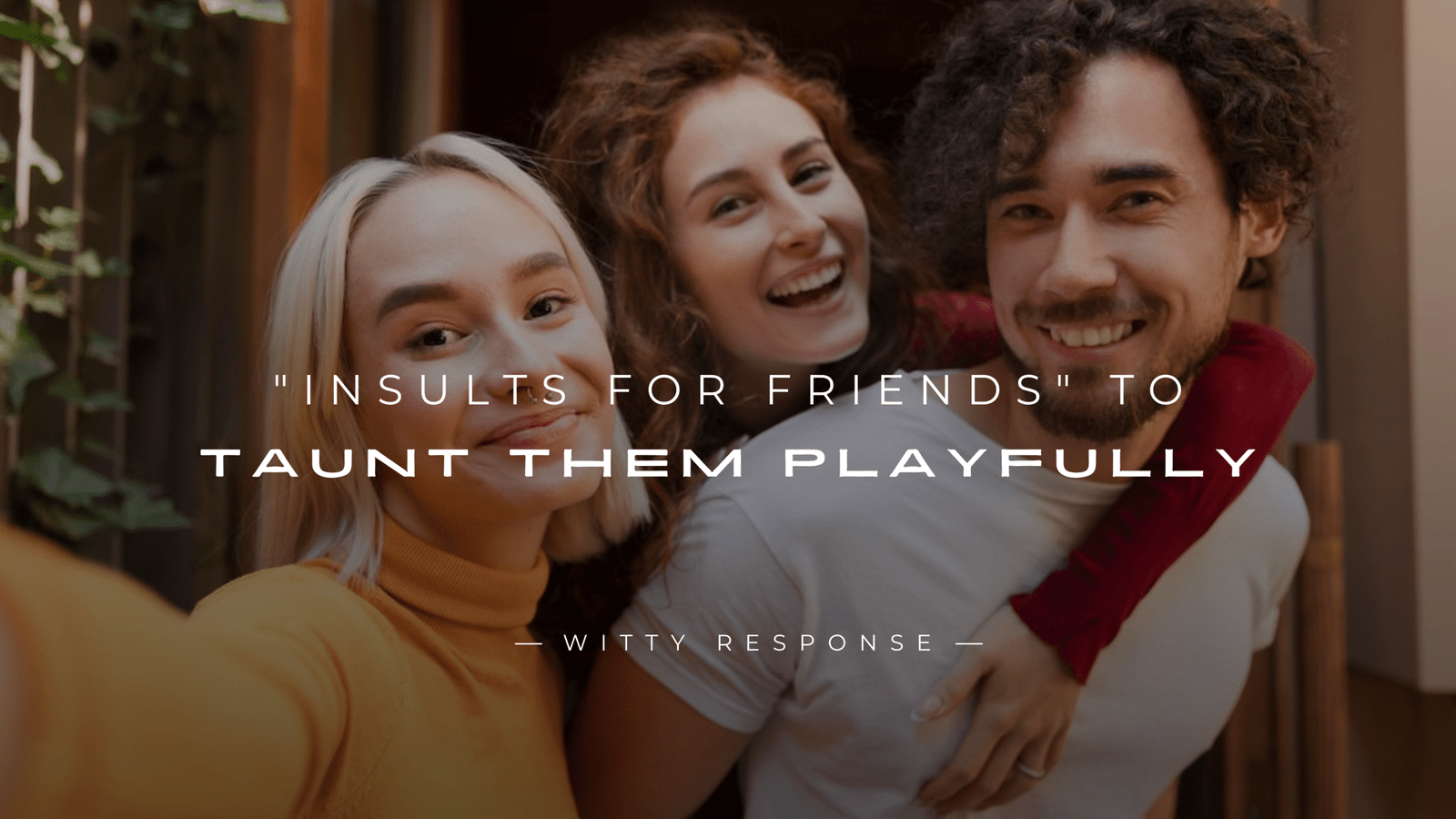 250+ Best "Insults For Friends" To Taunt Them Playfully