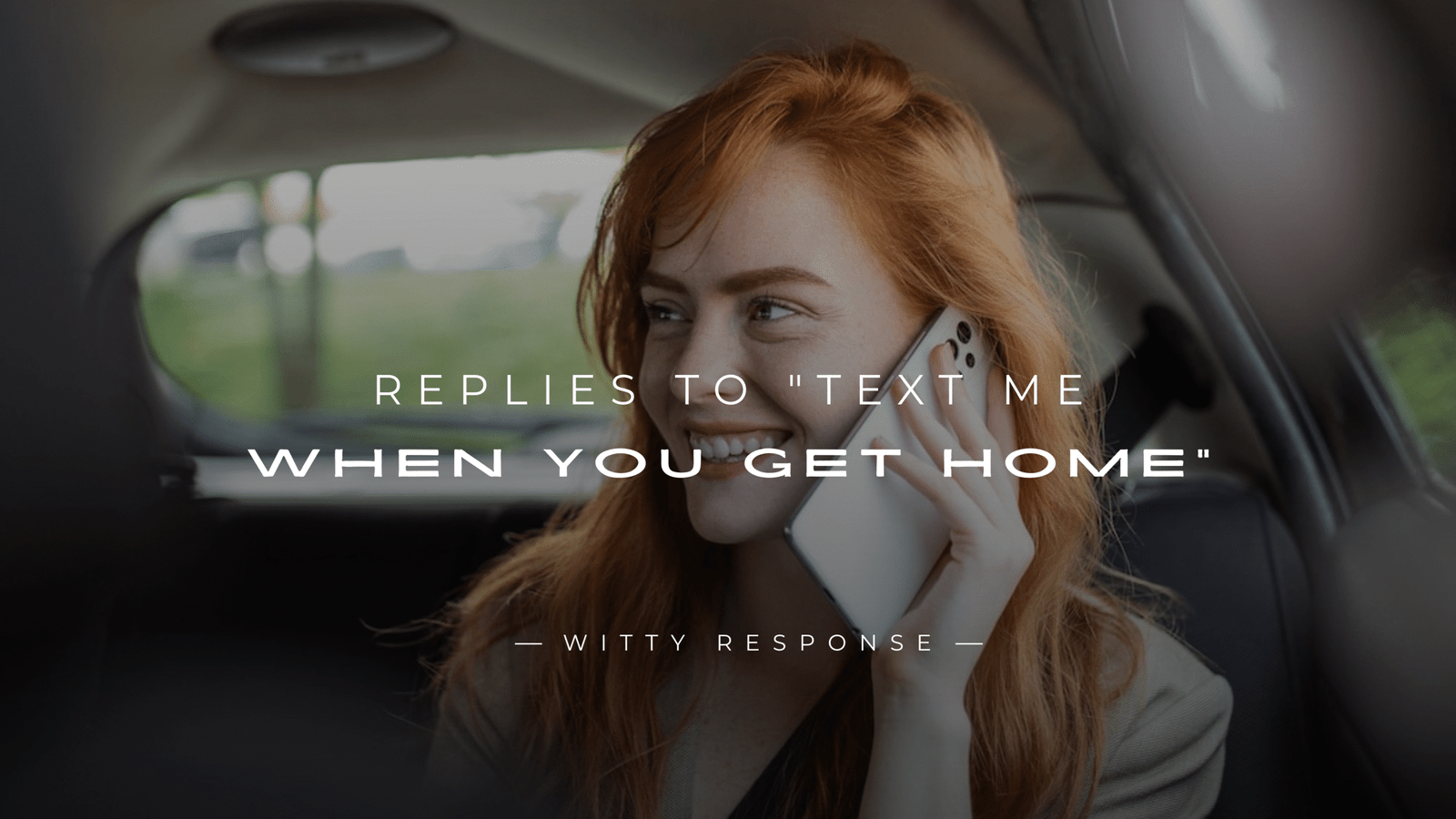 250+ Best Replies to "Text Me When You Get Home"