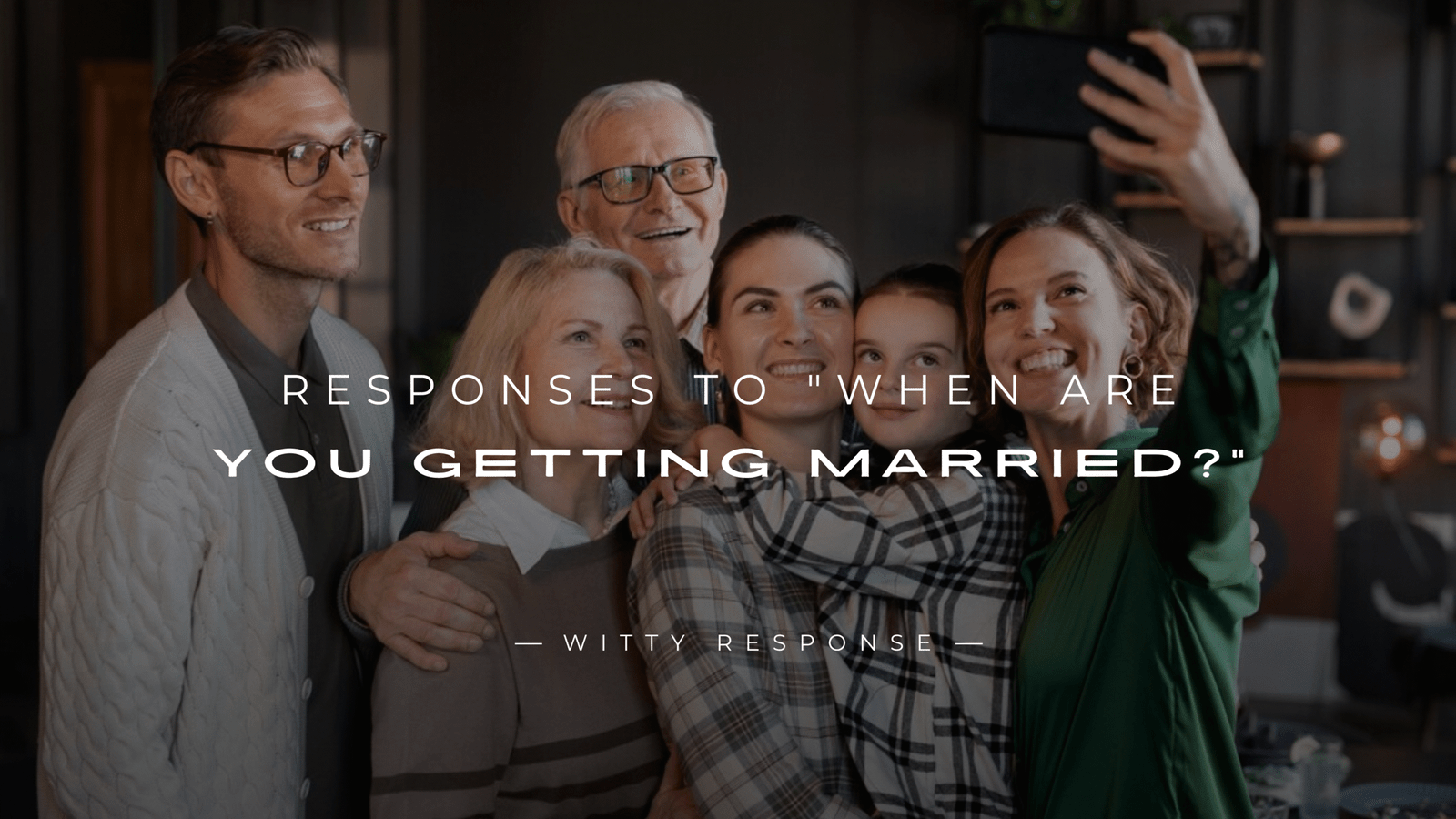 250+ Best Responses to "When Are You Getting Married?"
