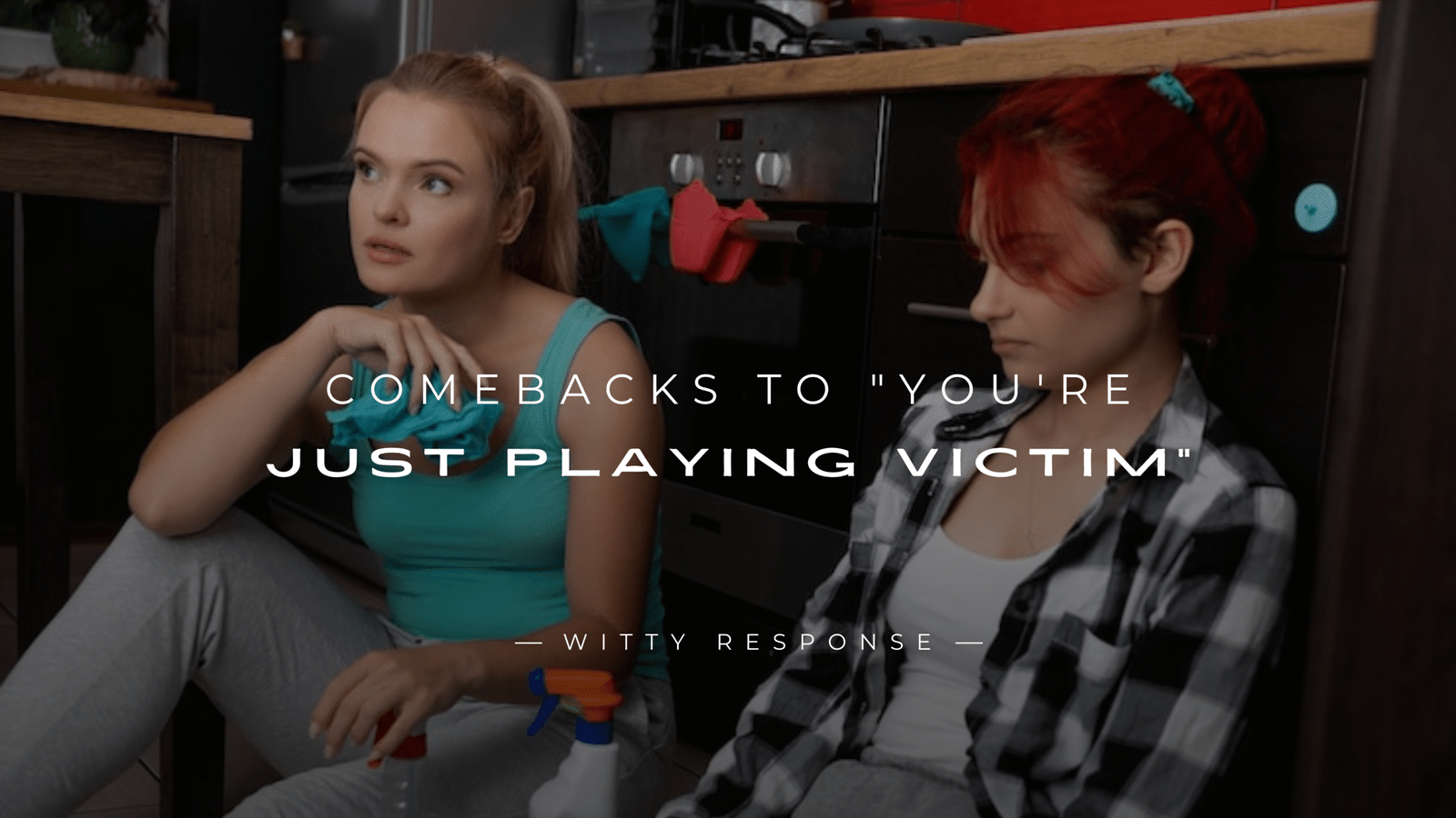 250+ Best Comebacks to "You're Just Playing Victim"