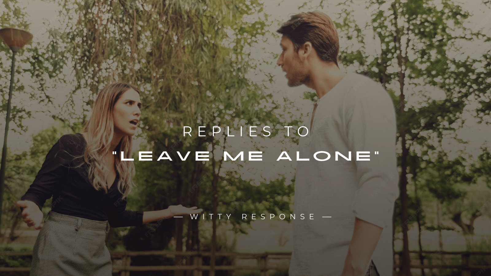 250+ Best Replies to "Leave Me Alone" (For Any Situation)