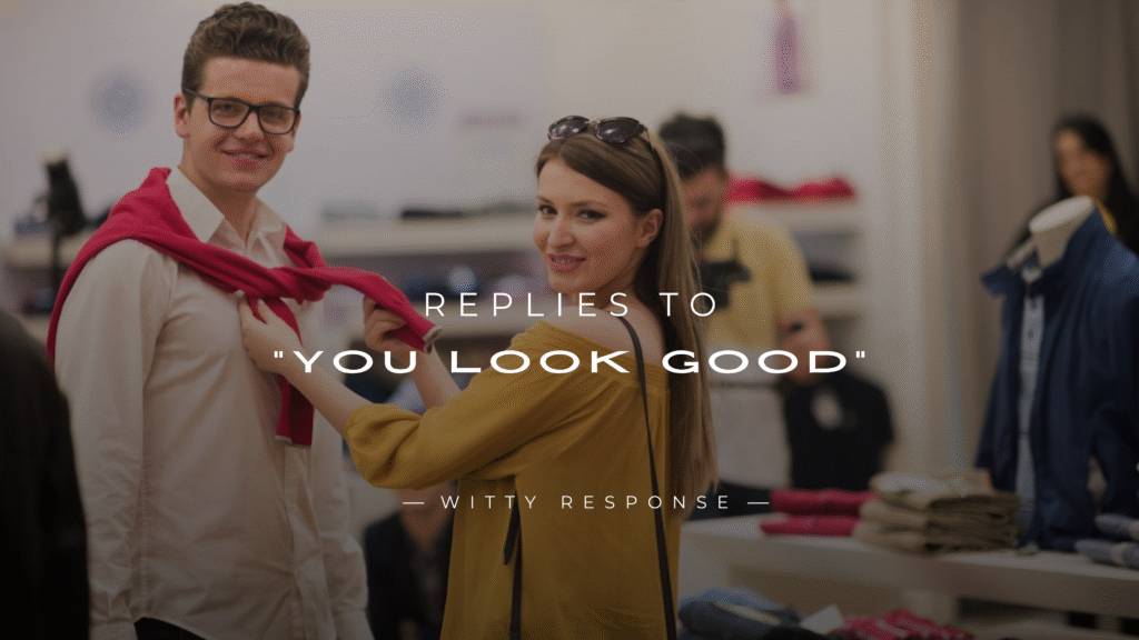 250+ Best Replies to "You Look Good" for Every Mood