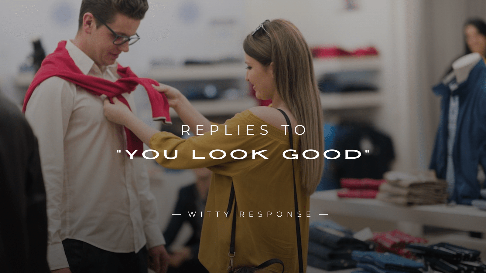 250+ Best Replies to "You Look Good" for Every Mood
