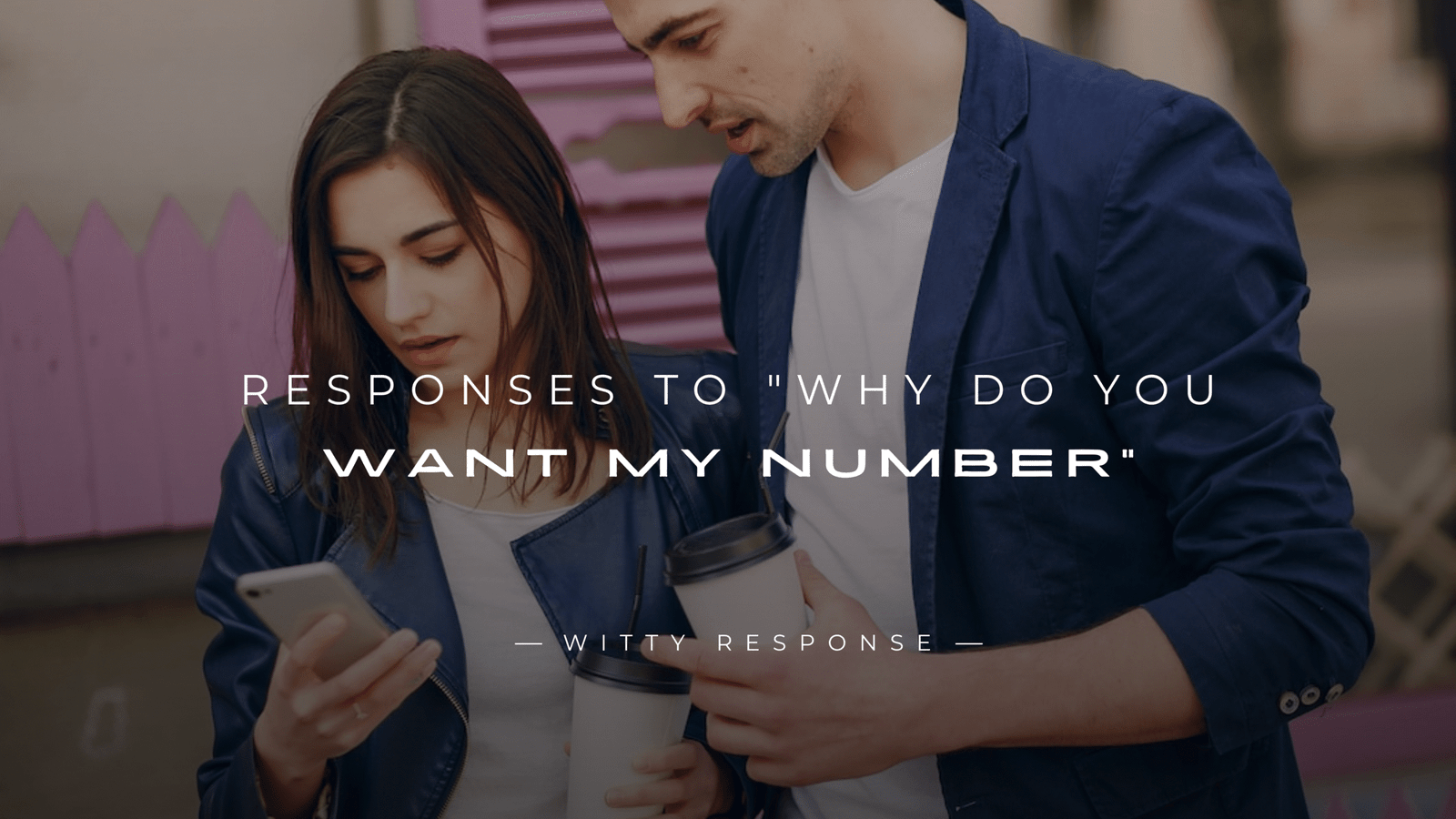 250+ Best Responses to "Why Do You Want My Number"