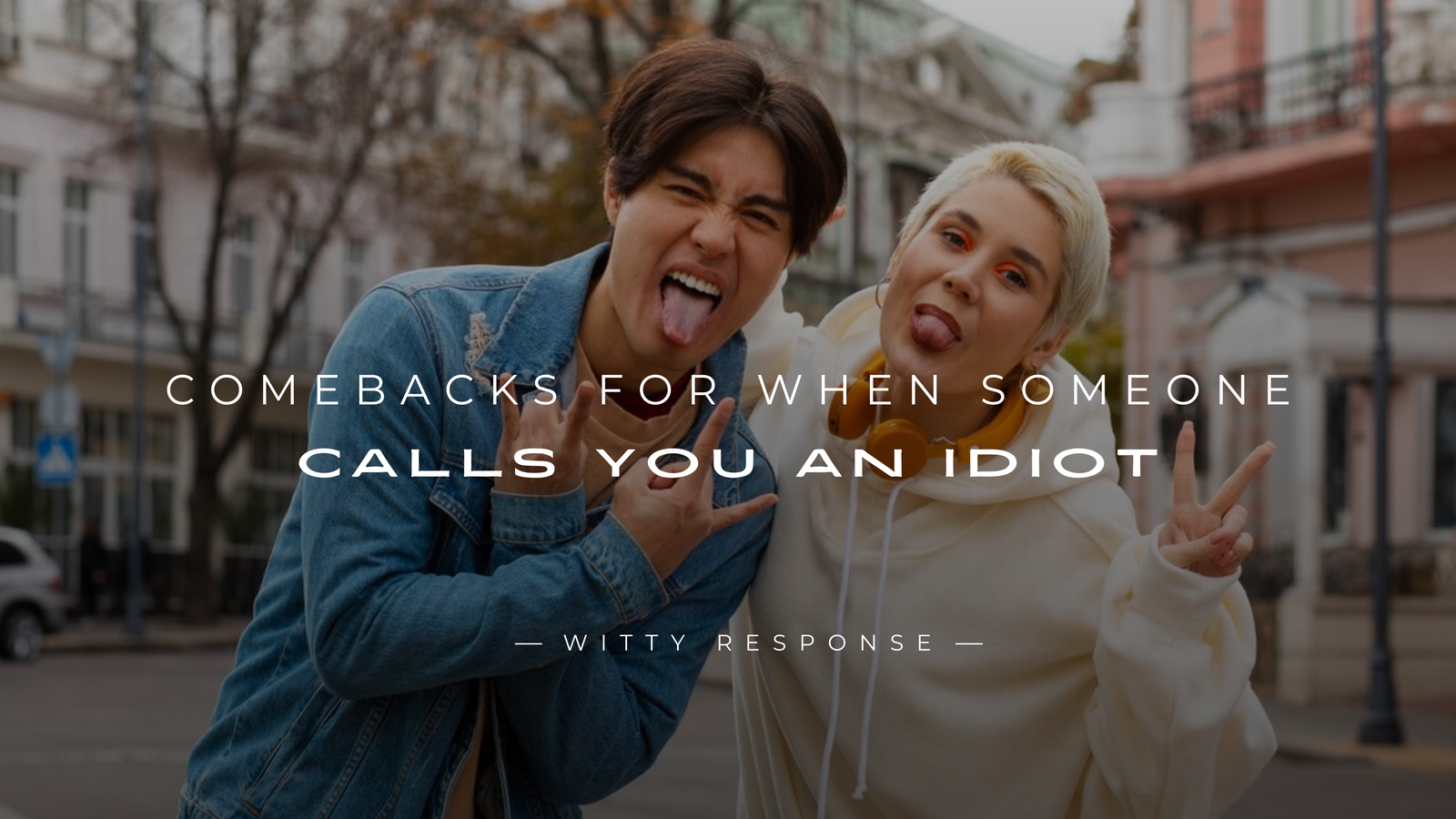 250+ Comebacks for When Someone Calls You An Idiot