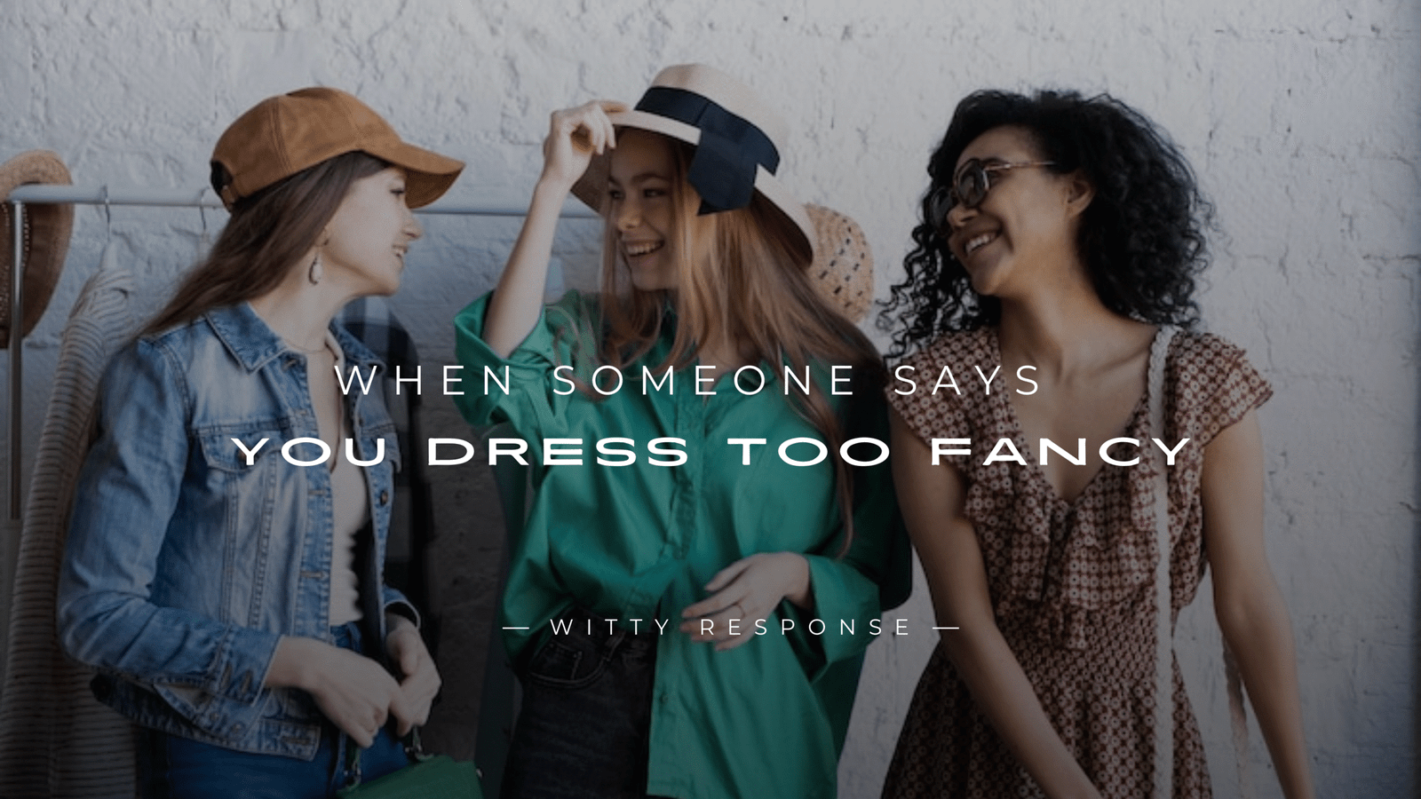 250+ Comebacks to When Someone Says You Dress Too Fancy