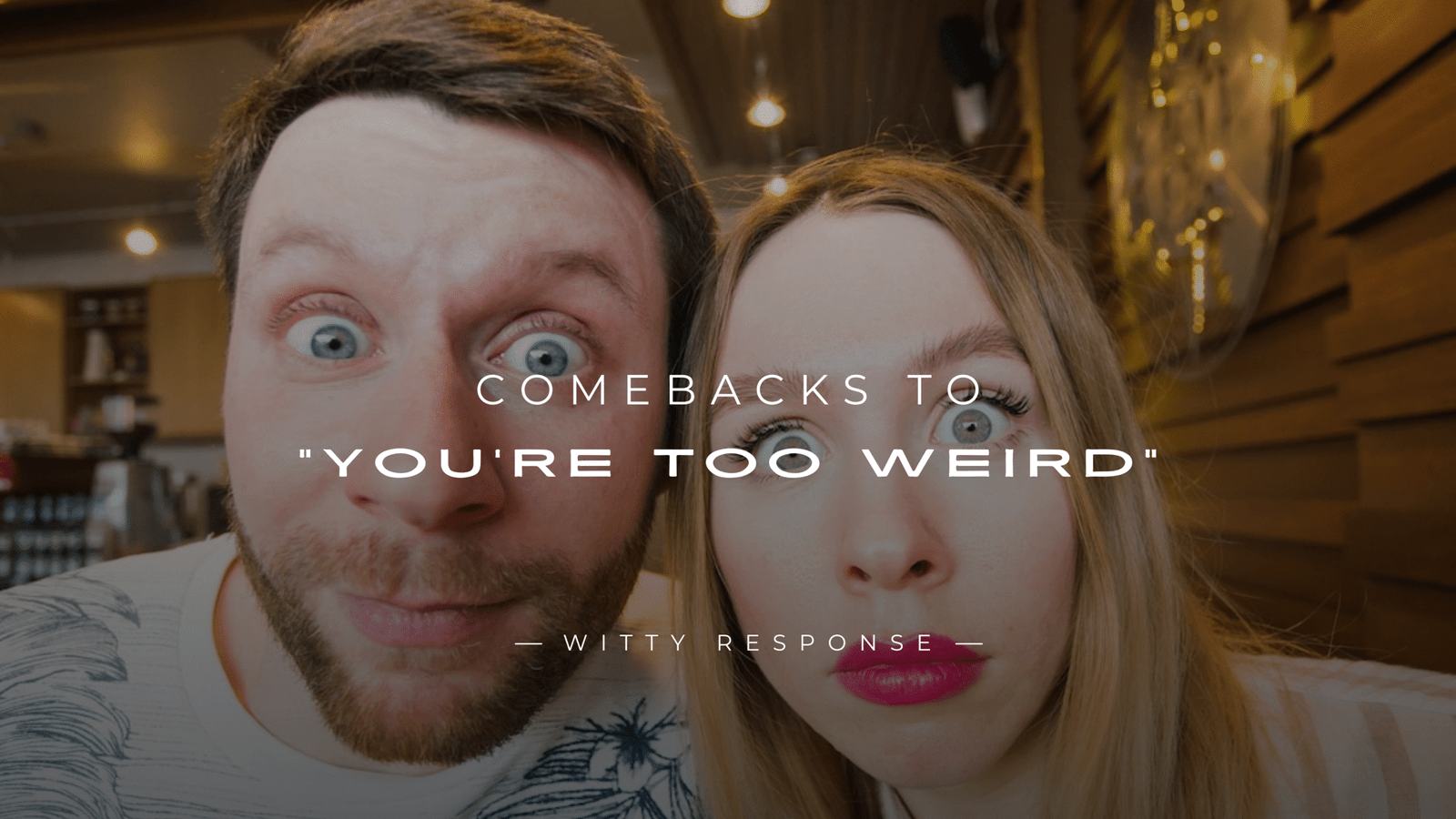 250+ Comebacks to "You're Too Weird" – For Any Situation