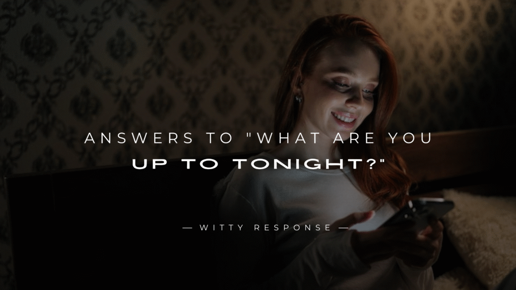 250+ Flirty Answers To "What Are You Up To Tonight?"