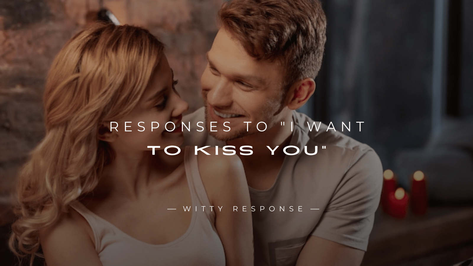 250+ Funny & Flirty Responses To "I Want To Kiss You"