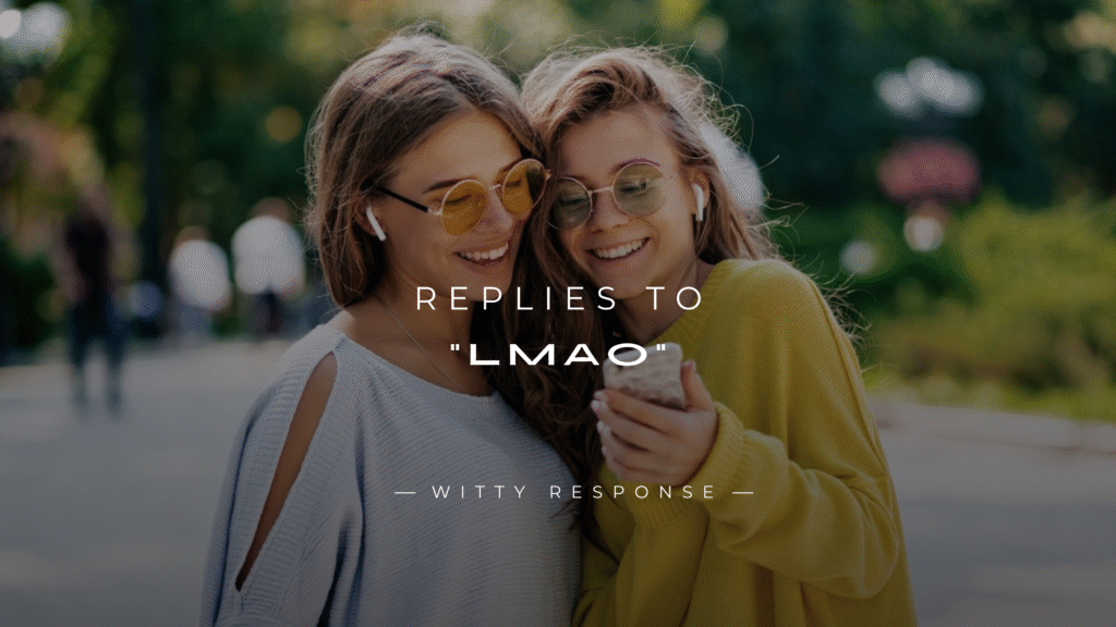 250+ Quick & Funny Replies to "Lmao" In Texting