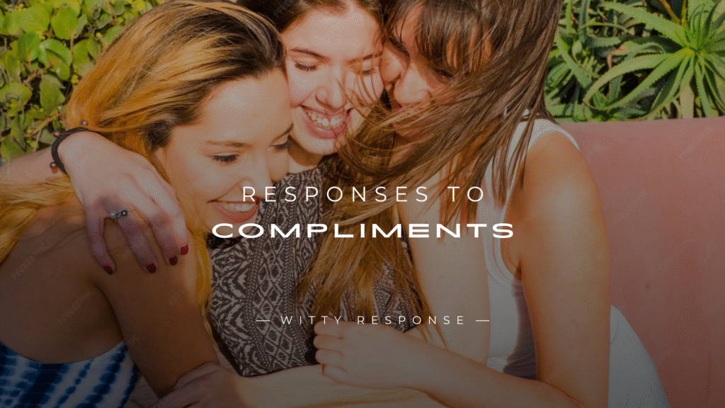 250+ Smart & Funny Responses To Compliments