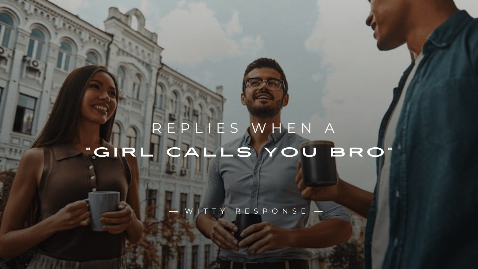 250+ Smart Replies When A Girl Calls You Bro