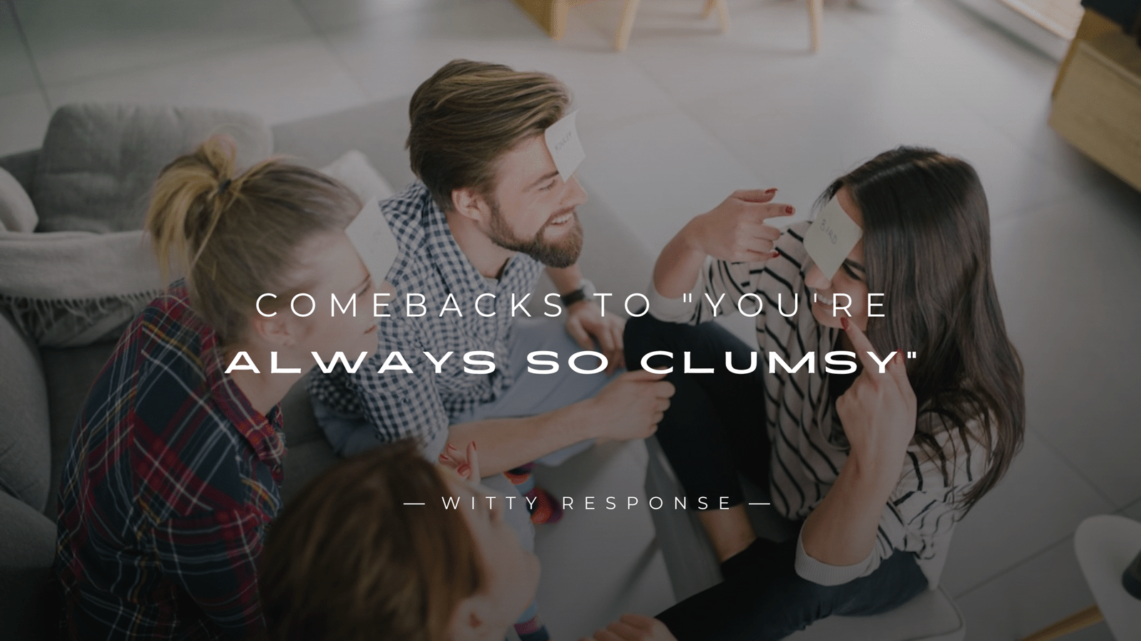 250+ Snappy Comebacks to "You're Always So Clumsy"