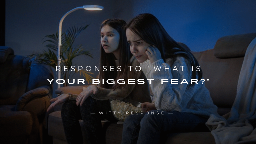 250+ Unique Responses to “What Is Your Biggest Fear?”