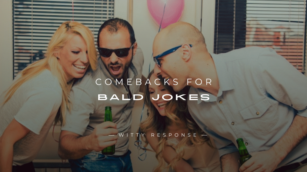 250+ Best Comebacks For Bald Jokes (Funny, Savage)