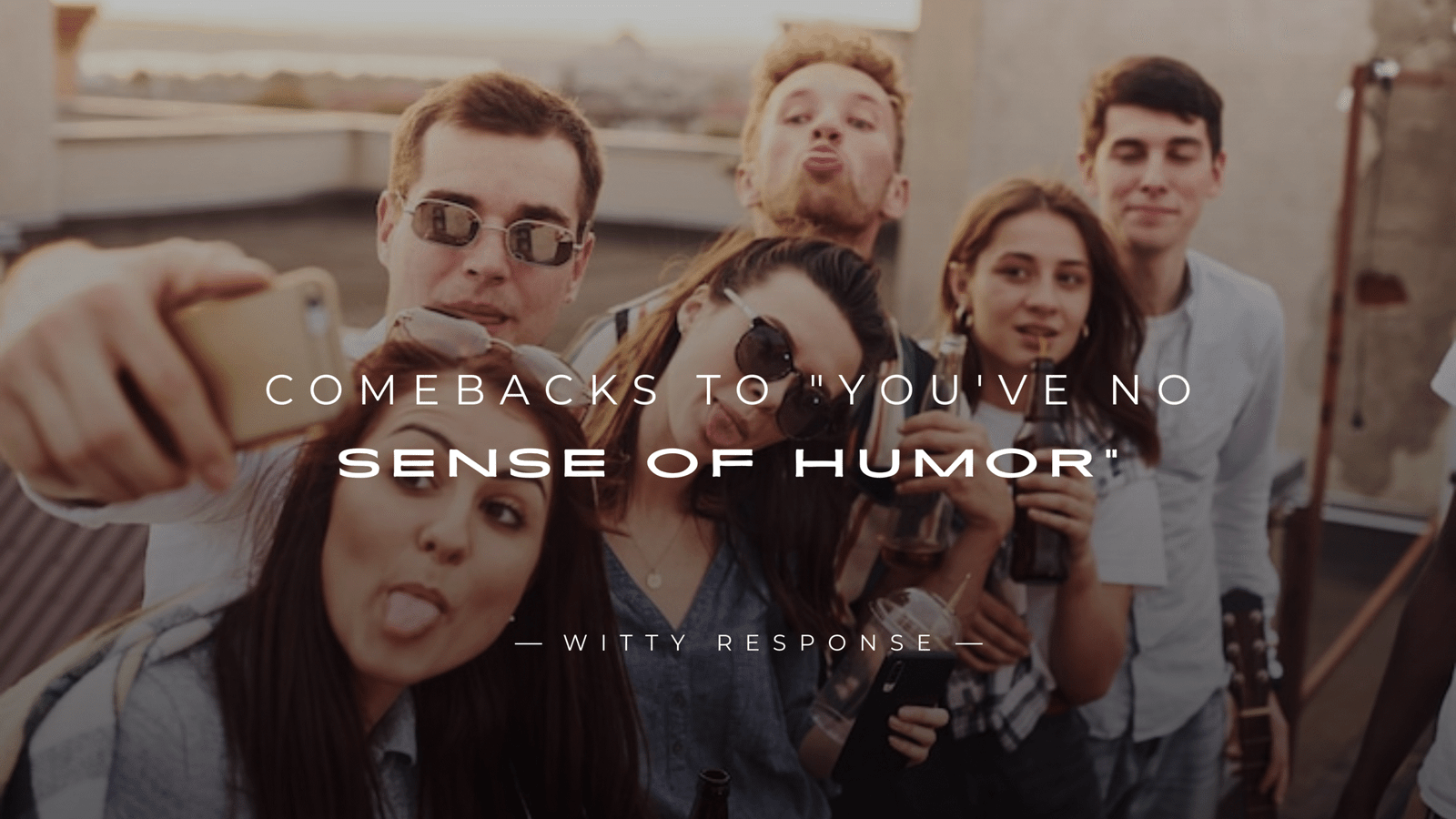 250+ Best Comebacks To You've No Sense Of Humor