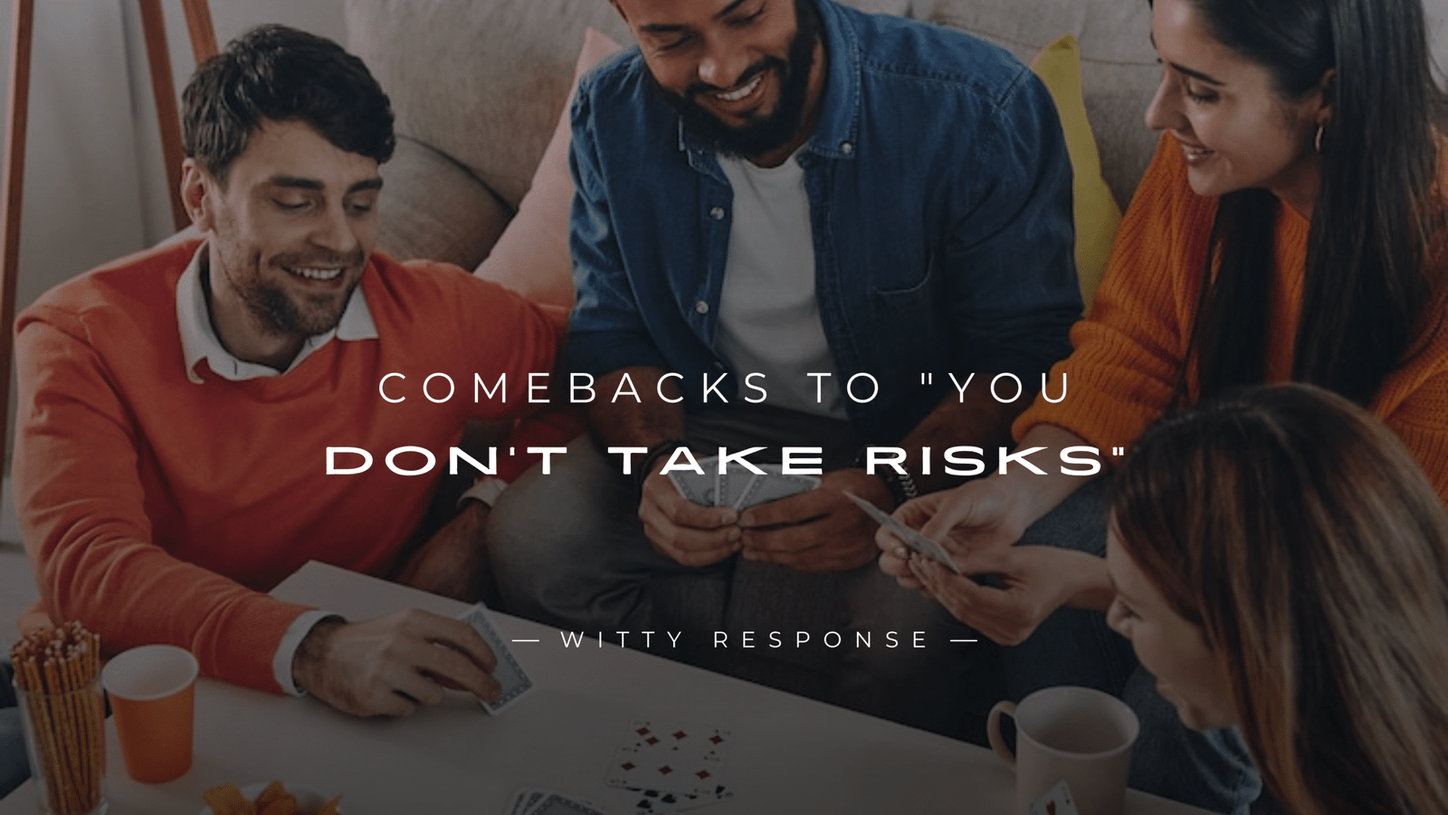 250+ Clever Comebacks to "You Don't Take Risks"