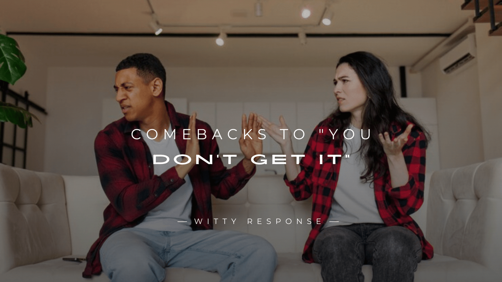 250+ Clever & Savage Comebacks to "You Don’t Get It"