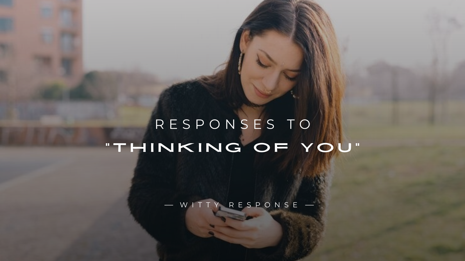 250+ Perfect Responses To "Thinking Of You"