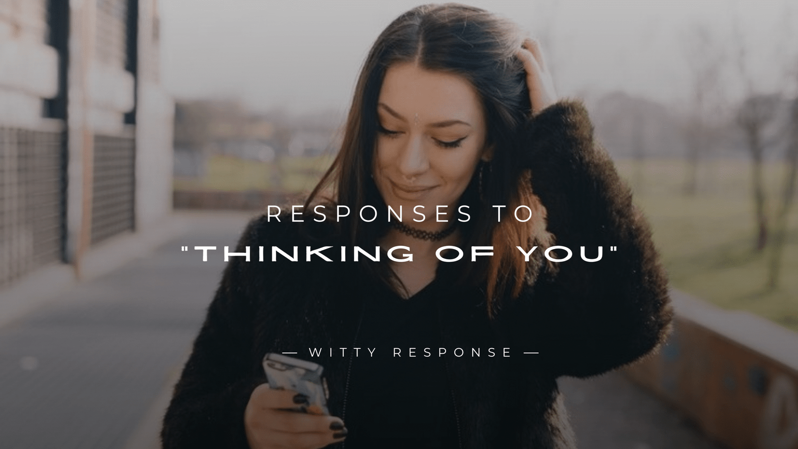 250+ Perfect Responses To "Thinking Of You"