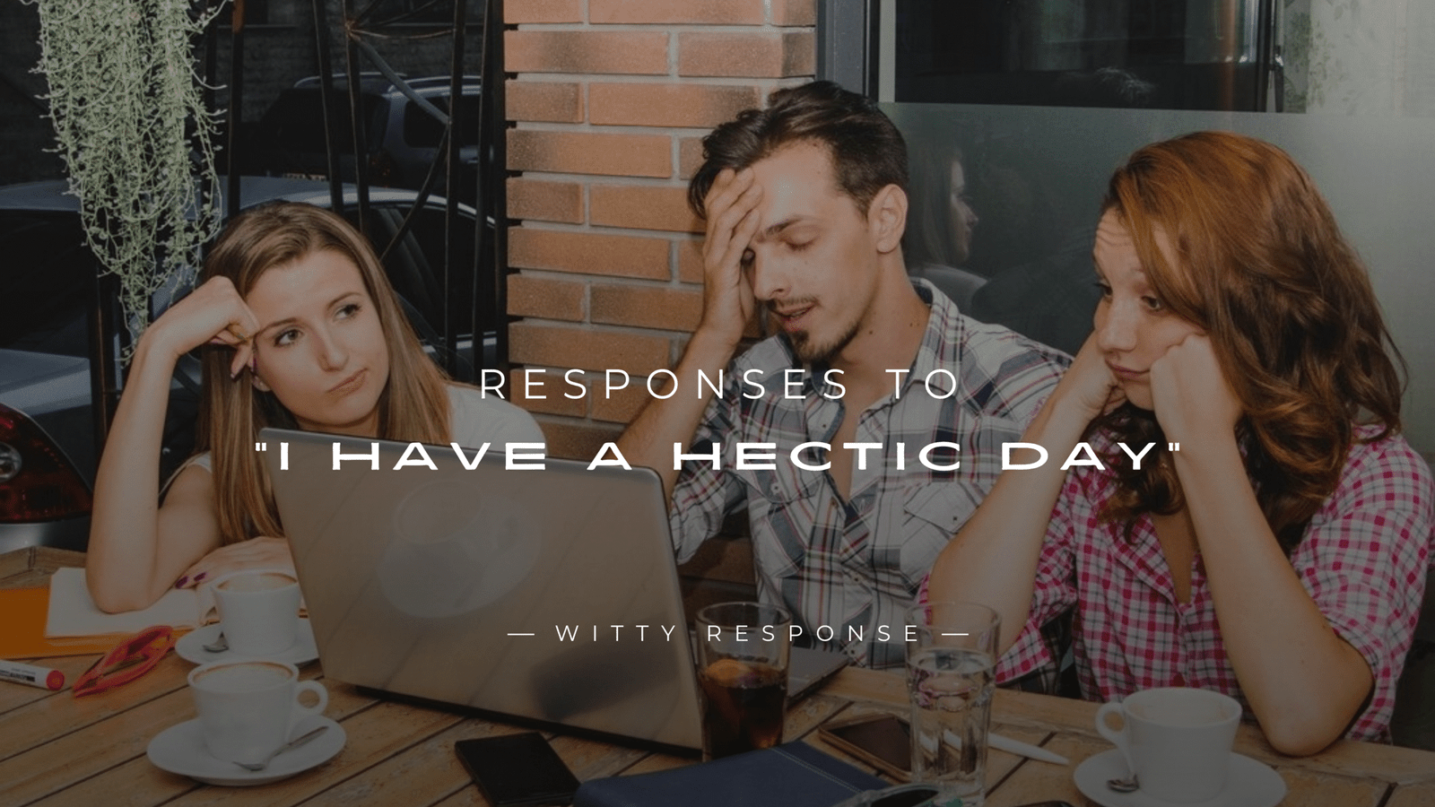 250+ Supportive Responses to "I Have A Hectic Day"