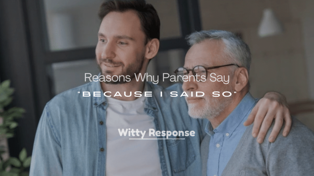 Reasons Why Parents Say ‘Because I Said So’