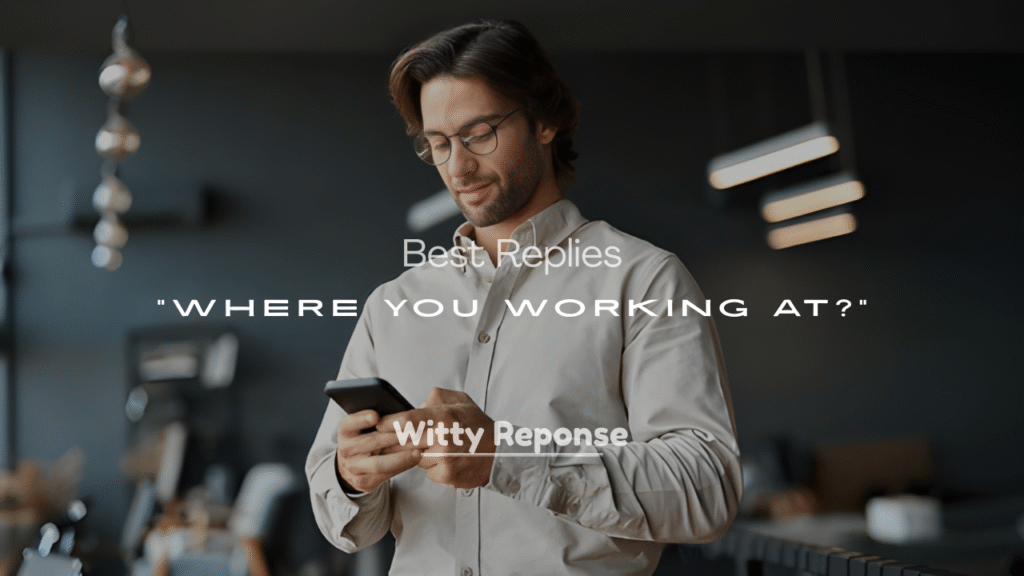 Best Replies to “Where You Working At?” (Funny & Smart)
