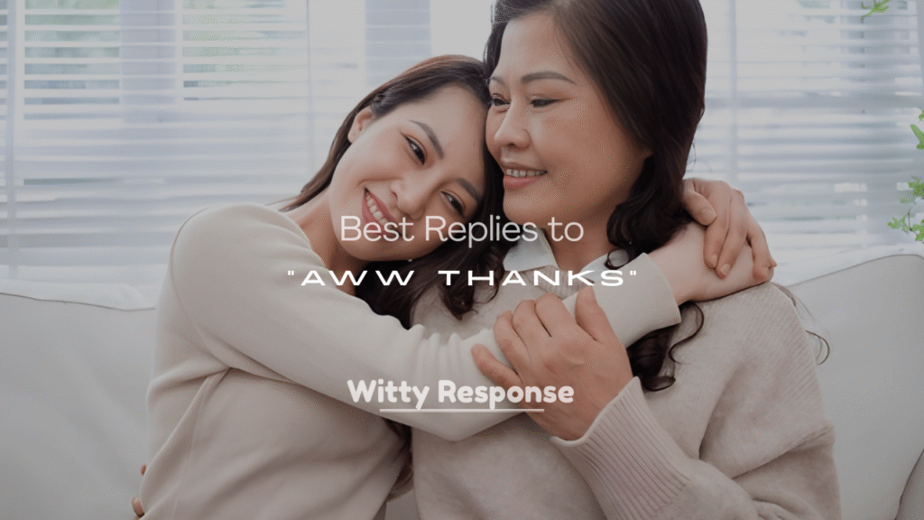 Best Replies to “Aww Thanks”