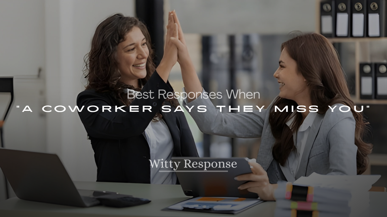 When a Coworker Says They Miss You