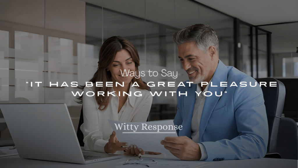 Ways to Say “It Has Been a Great Pleasure Working with You”