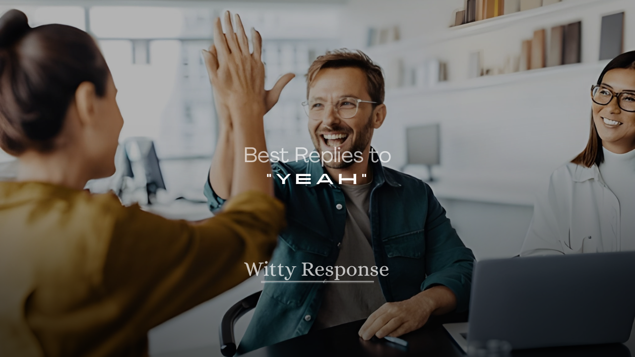 Best Replies to “Yeah”