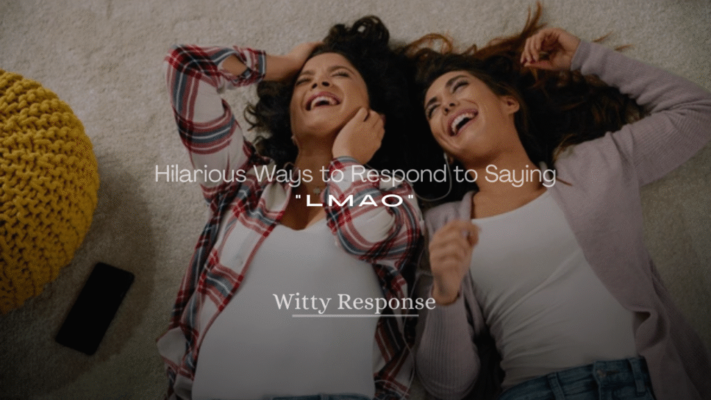 250+ Hilarious Ways to Respond to Saying LMAO All the Time