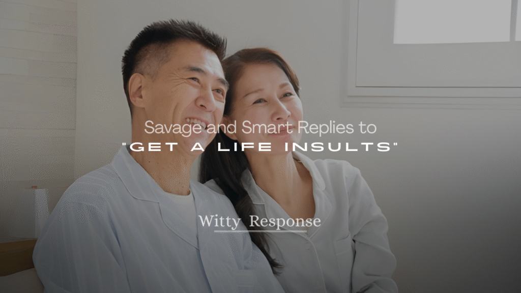 250+ Savage and Smart Replies to “Get a Life” Insults