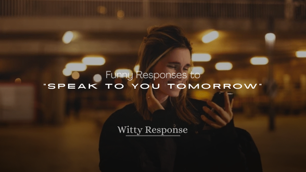 Funny Responses to “Speak to You Tomorrow”